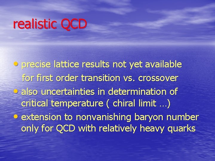 realistic QCD • precise lattice results not yet available for first order transition vs.