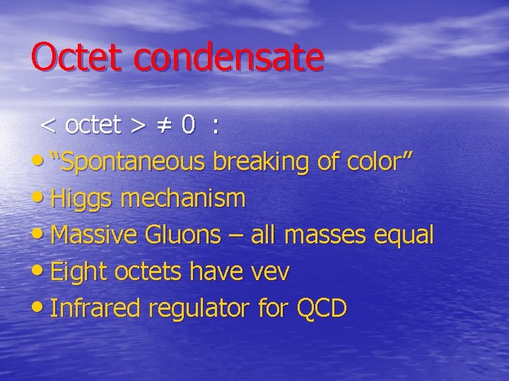 Octet condensate < octet > ≠ 0 : • “Spontaneous breaking of color” •