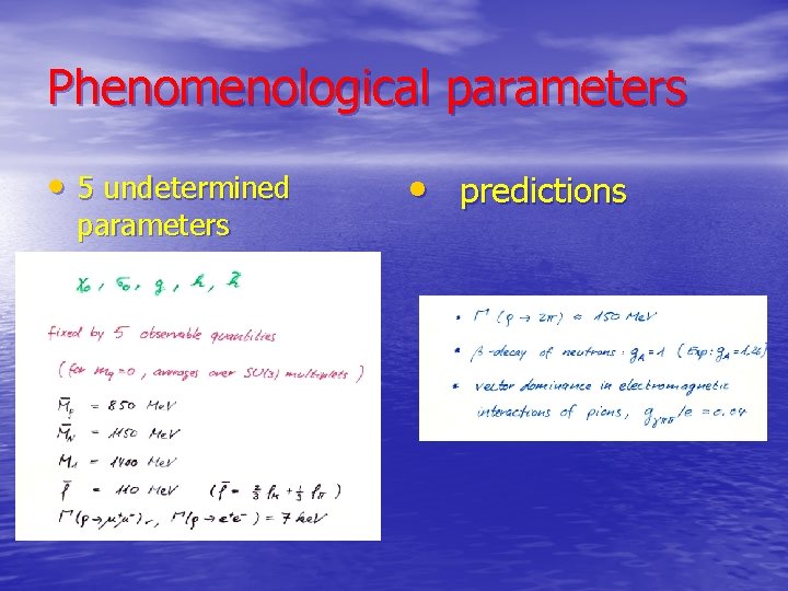 Phenomenological parameters • 5 undetermined parameters • predictions 