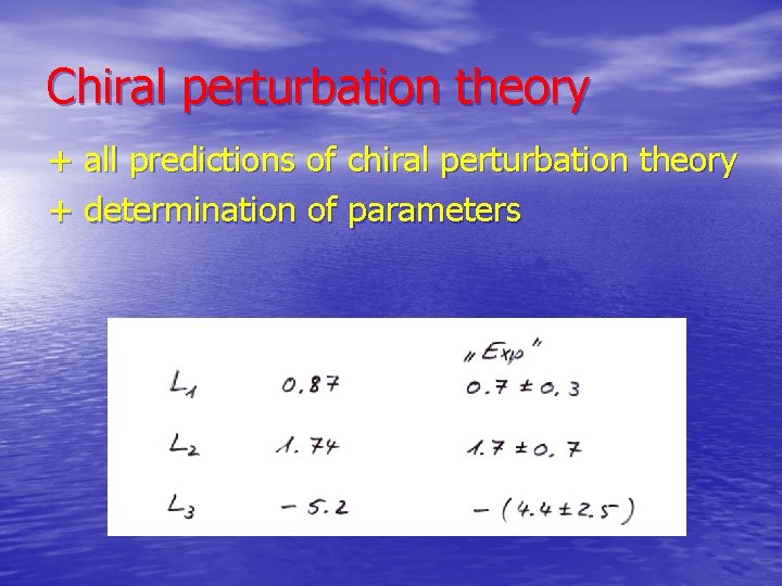 Chiral perturbation theory + all predictions of chiral perturbation theory + determination of parameters