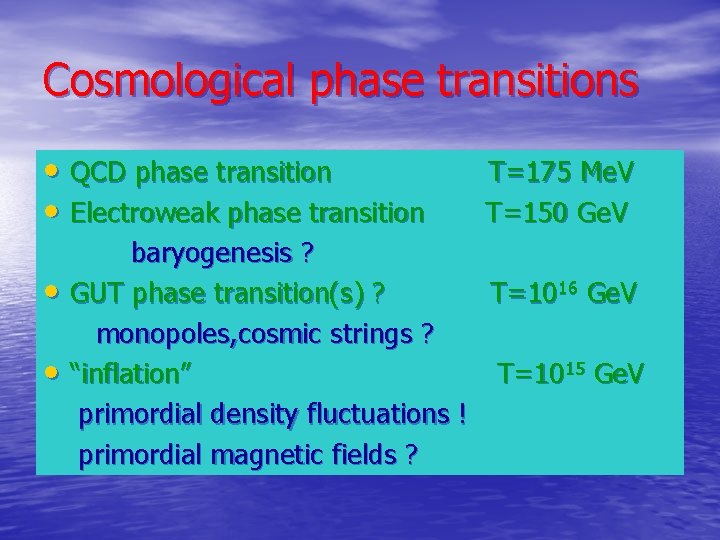 Cosmological phase transitions • QCD phase transition • Electroweak phase transition • • T=175