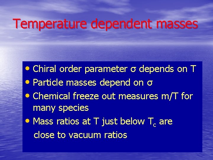Temperature dependent masses • Chiral order parameter σ depends on T • Particle masses