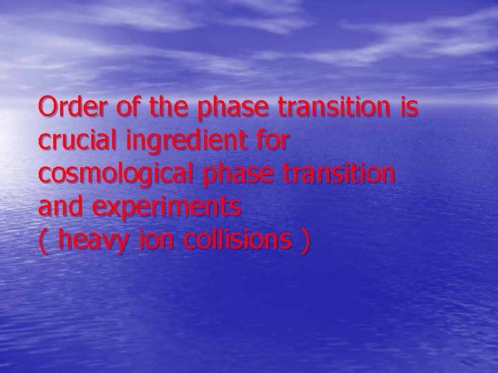 Order of the phase transition is crucial ingredient for cosmological phase transition and experiments