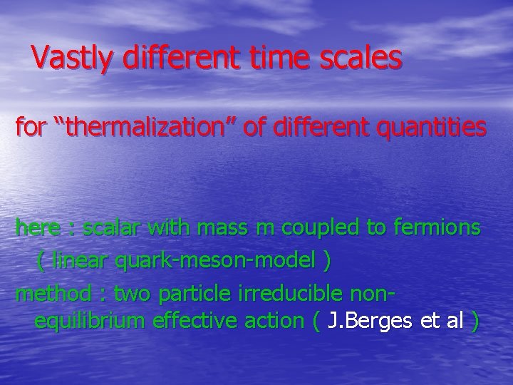 Vastly different time scales for “thermalization” of different quantities here : scalar with mass