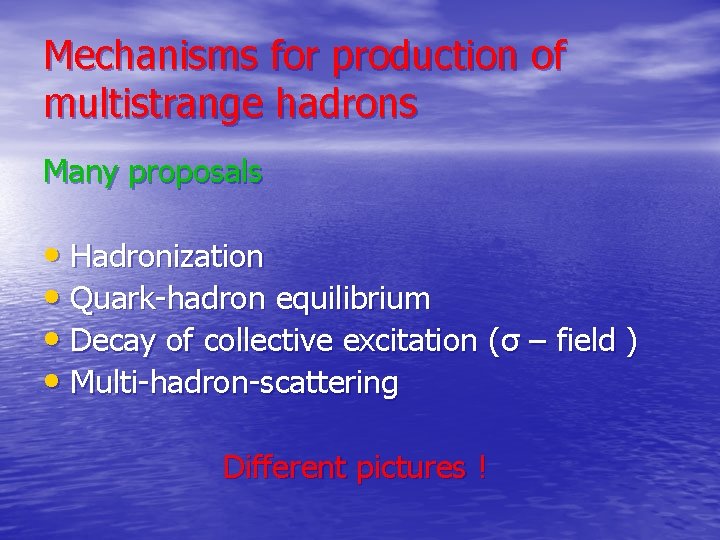 Mechanisms for production of multistrange hadrons Many proposals • Hadronization • Quark-hadron equilibrium •
