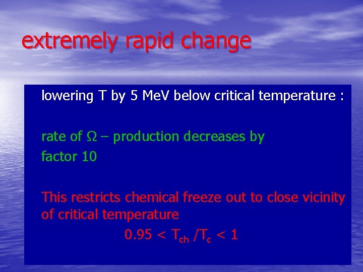 extremely rapid change lowering T by 5 Me. V below critical temperature : rate