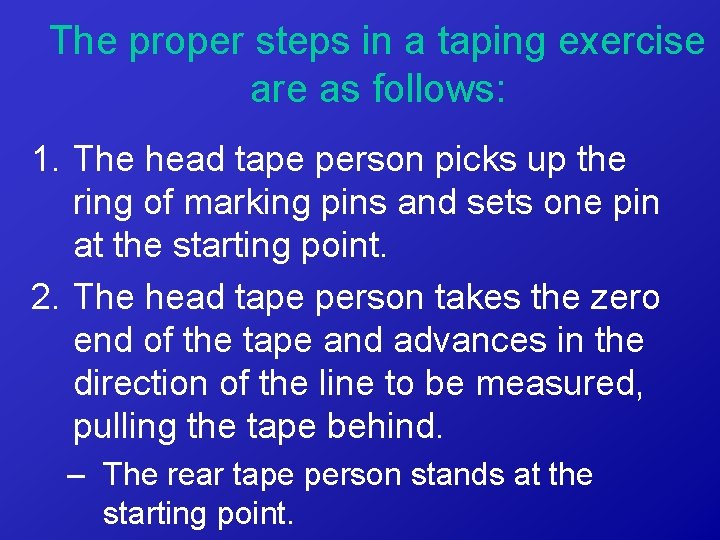 The proper steps in a taping exercise are as follows: 1. The head tape
