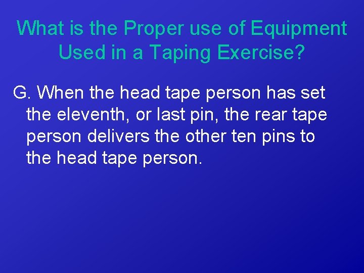 What is the Proper use of Equipment Used in a Taping Exercise? G. When