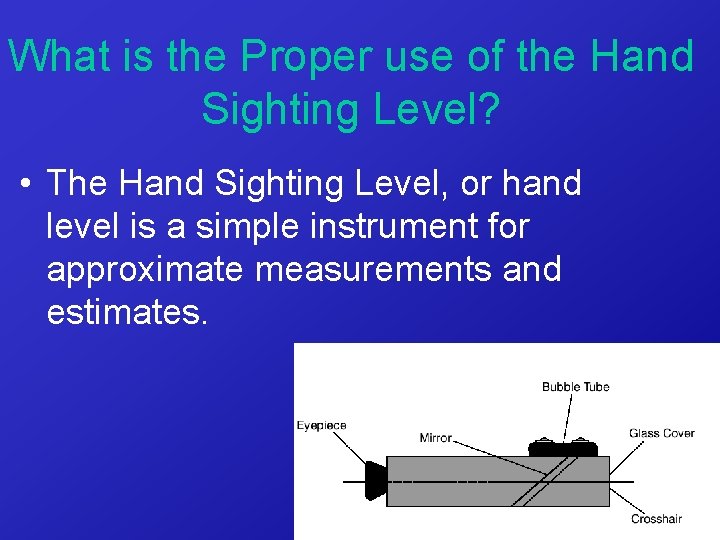 What is the Proper use of the Hand Sighting Level? • The Hand Sighting