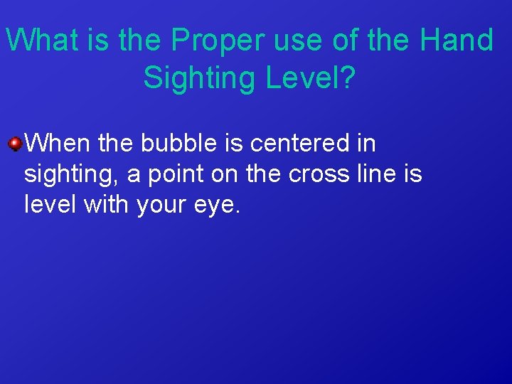 What is the Proper use of the Hand Sighting Level? When the bubble is