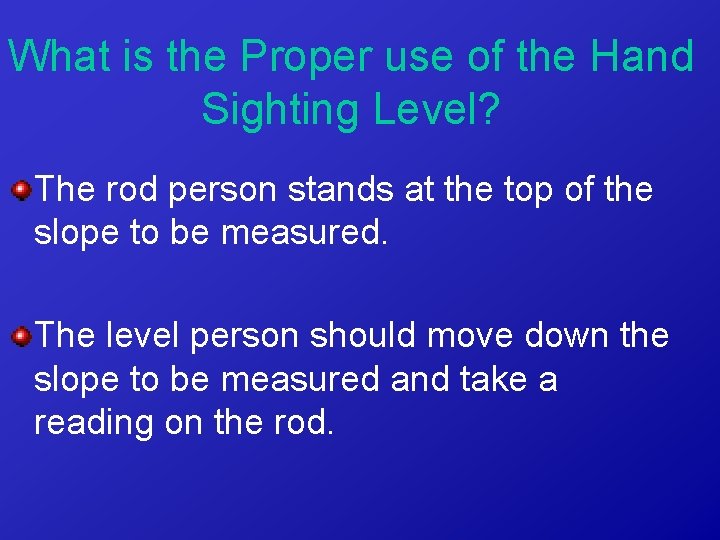 What is the Proper use of the Hand Sighting Level? The rod person stands