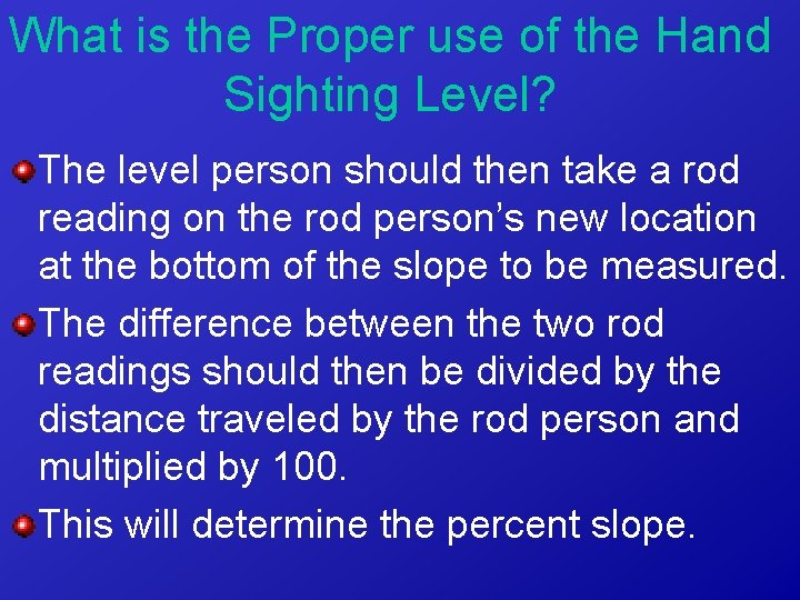 What is the Proper use of the Hand Sighting Level? The level person should