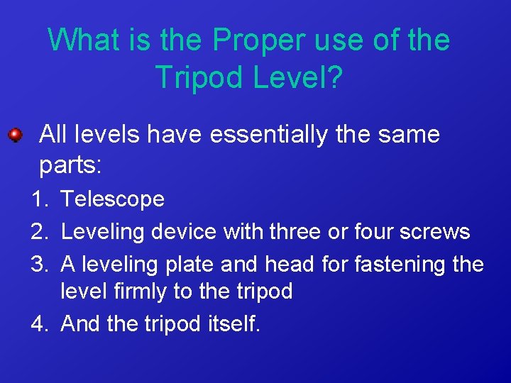 What is the Proper use of the Tripod Level? All levels have essentially the