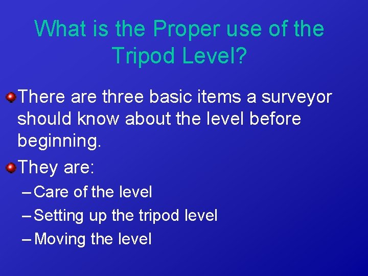 What is the Proper use of the Tripod Level? There are three basic items