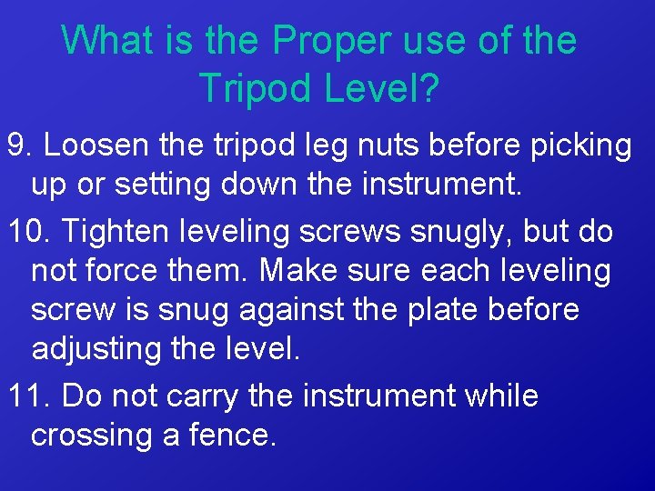 What is the Proper use of the Tripod Level? 9. Loosen the tripod leg