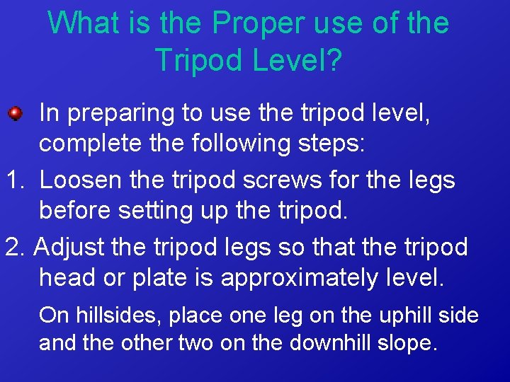 What is the Proper use of the Tripod Level? In preparing to use the