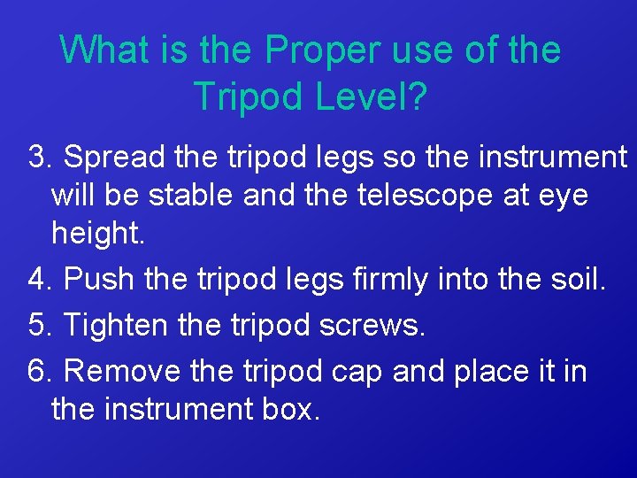 What is the Proper use of the Tripod Level? 3. Spread the tripod legs