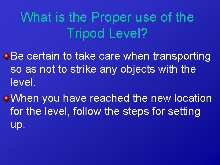 What is the Proper use of the Tripod Level? Be certain to take care