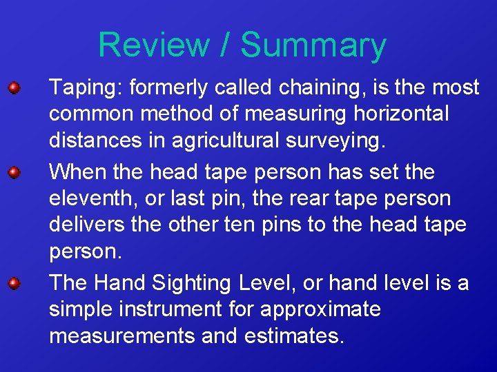 Review / Summary Taping: formerly called chaining, is the most common method of measuring