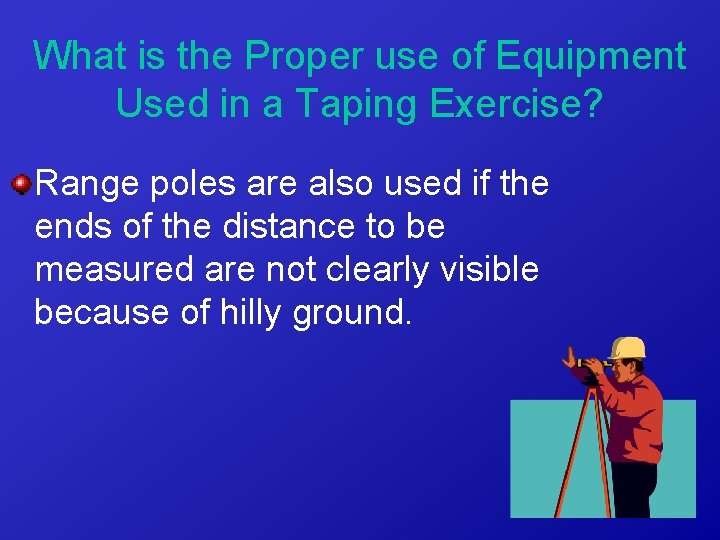 What is the Proper use of Equipment Used in a Taping Exercise? Range poles