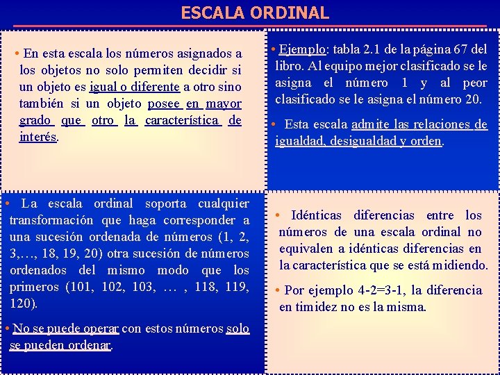 ESCALA ORDINAL • En esta escala los números asignados a los objetos no solo