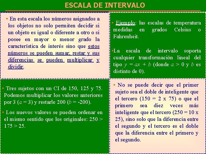 ESCALA DE INTERVALO • En esta escala los números asignados a los objetos no