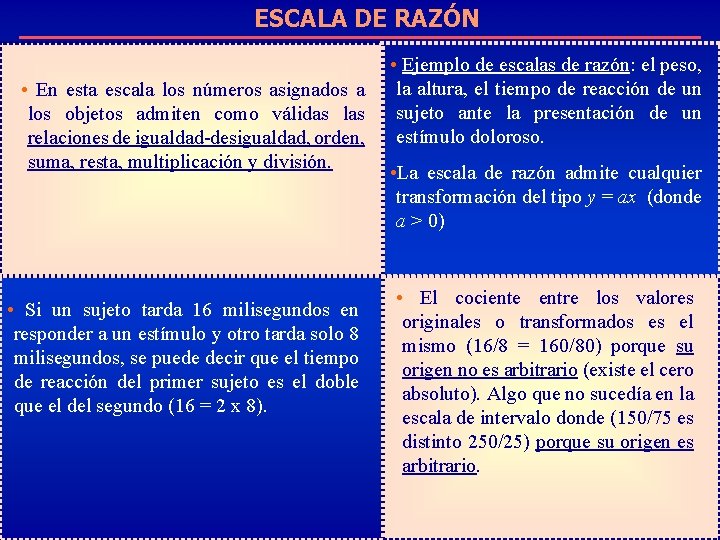 ESCALA DE RAZÓN • En esta escala los números asignados a los objetos admiten