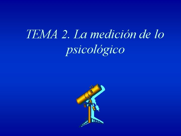 TEMA 2. La medición de lo psicológico 