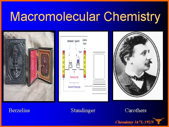 Macromolecular Chemistry Berzelius Staudinger Carothers Chemistry 367 L/392 N 