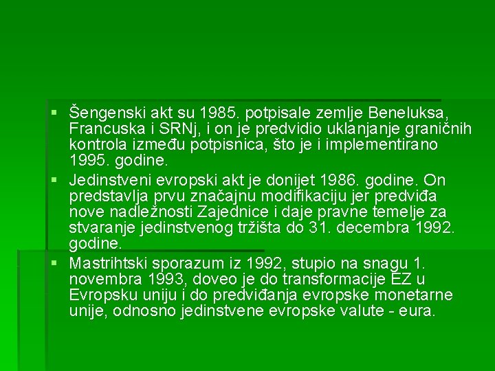 § Šengenski akt su 1985. potpisale zemlje Beneluksa, Francuska i SRNj, i on je