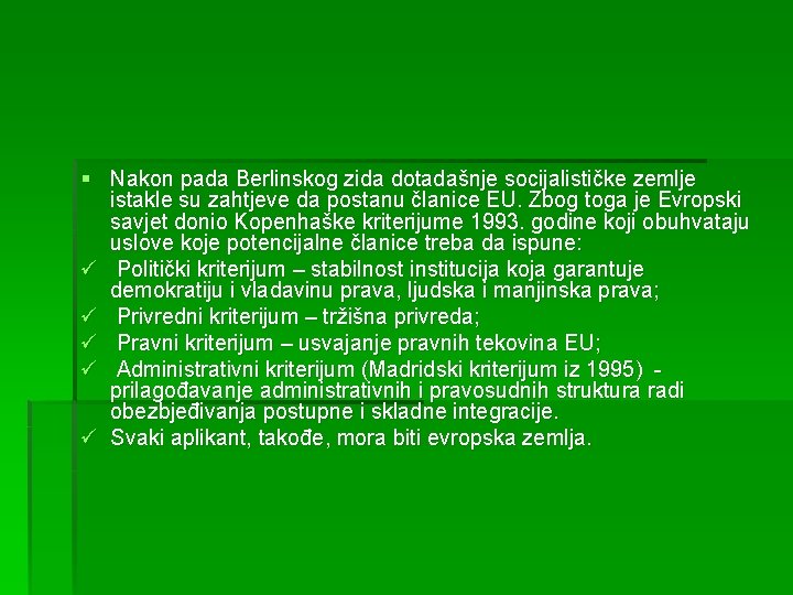 § Nakon pada Berlinskog zida dotadašnje socijalističke zemlje istakle su zahtjeve da postanu članice