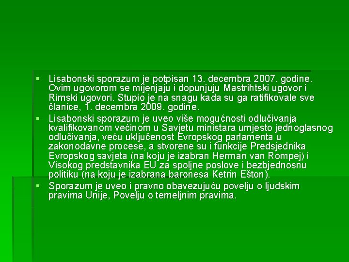 § Lisabonski sporazum je potpisan 13. decembra 2007. godine. Ovim ugovorom se mijenjaju i