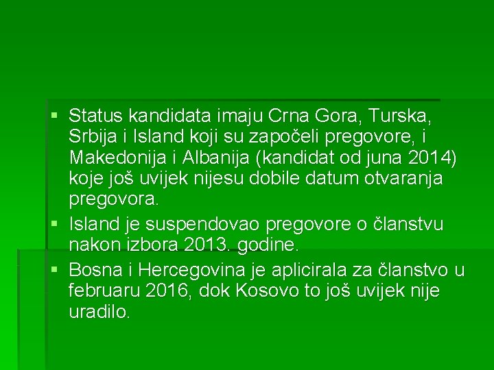§ Status kandidata imaju Crna Gora, Turska, Srbija i Island koji su započeli pregovore,