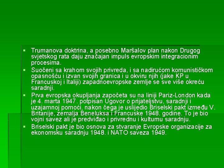 § Trumanova doktrina, a posebno Maršalov plan nakon Drugog svjetskog rata daju značajan impuls