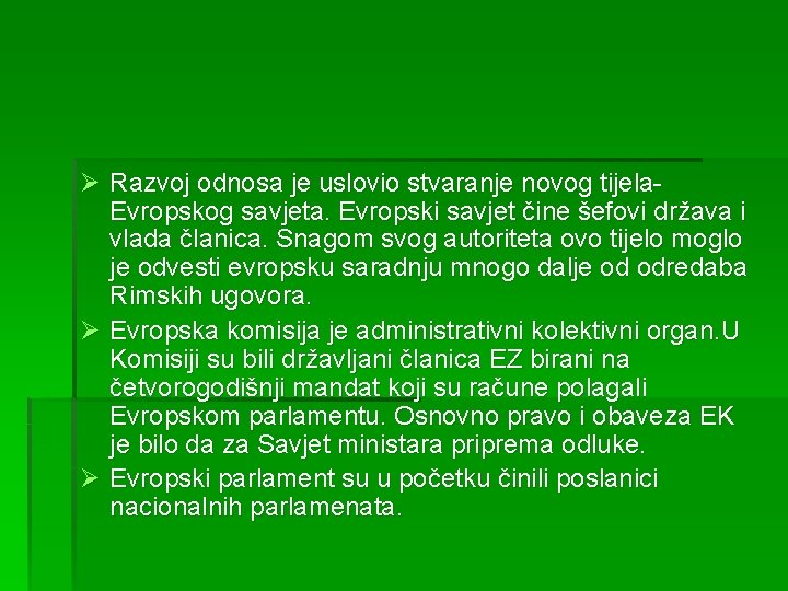 Ø Razvoj odnosa je uslovio stvaranje novog tijela. Evropskog savjeta. Evropski savjet čine šefovi