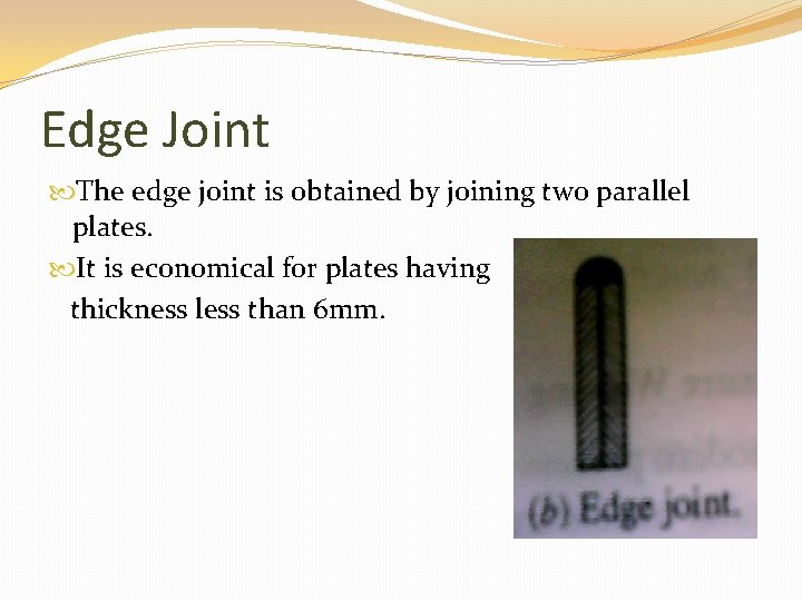 Edge Joint The edge joint is obtained by joining two parallel plates. It is