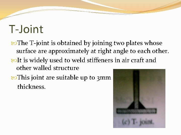 T-Joint The T-joint is obtained by joining two plates whose surface are approximately at