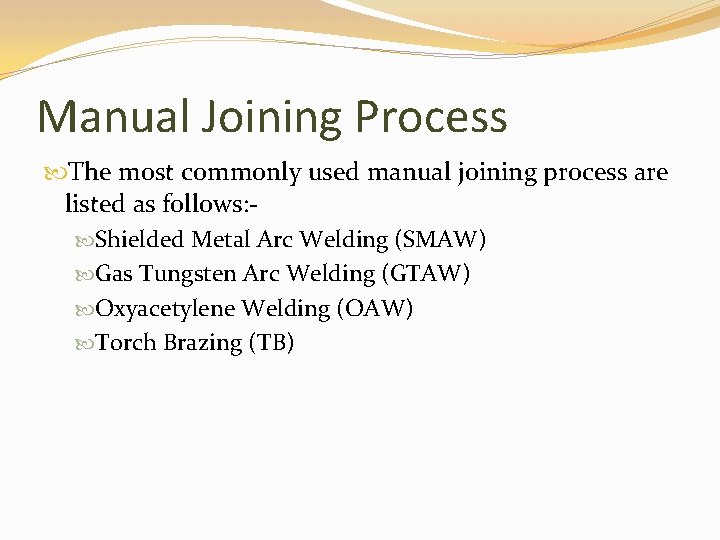 Manual Joining Process The most commonly used manual joining process are listed as follows: