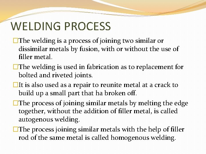 WELDING PROCESS �The welding is a process of joining two similar or dissimilar metals