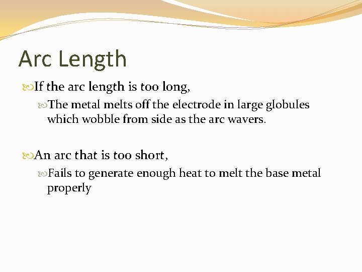 Arc Length If the arc length is too long, The metal melts off the
