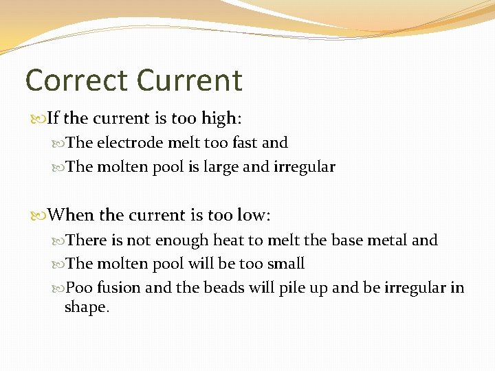 Correct Current If the current is too high: The electrode melt too fast and