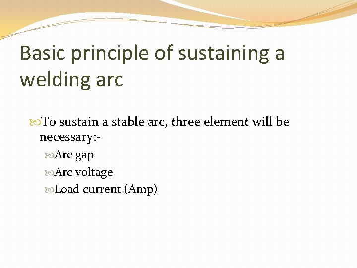 Basic principle of sustaining a welding arc To sustain a stable arc, three element
