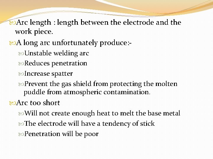  Arc length : length between the electrode and the work piece. A long