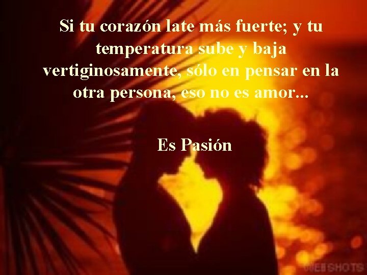 Si tu corazón late más fuerte; y tu temperatura sube y baja vertiginosamente, sólo