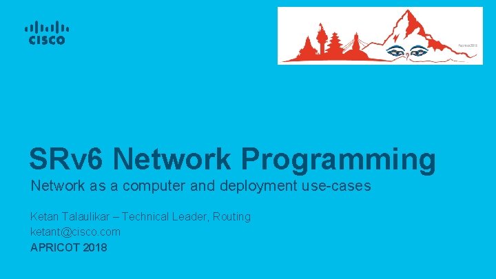 SRv 6 Network Programming Network as a computer and deployment use-cases Ketan Talaulikar –