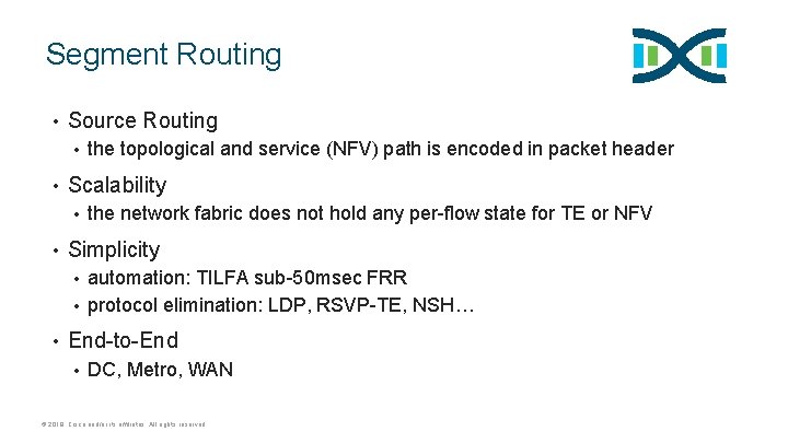 Segment Routing • Source Routing • • Scalability • • the topological and service