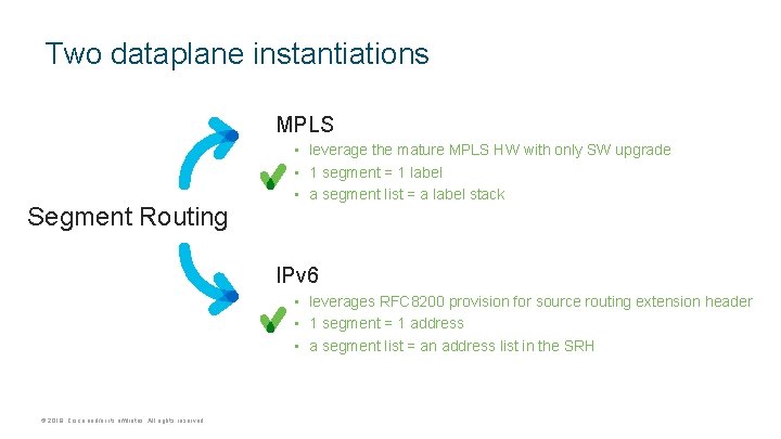 Two dataplane instantiations MPLS • leverage the mature MPLS HW with only SW upgrade