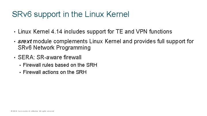 SRv 6 support in the Linux Kernel • Linux Kernel 4. 14 includes support