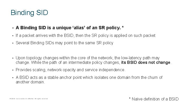 Binding SID • A Binding SID is a unique ‘alias’ of an SR policy.