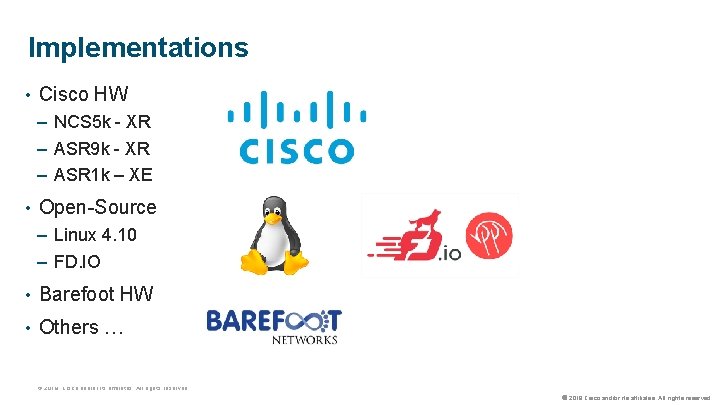 Implementations • Cisco HW – NCS 5 k - XR – ASR 9 k